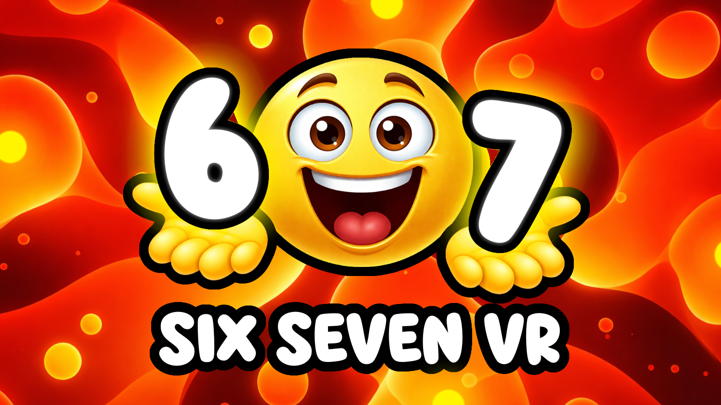 Six Seven VR key art — a grinning emoji flanked by a giant 6 and 7 over molten orange